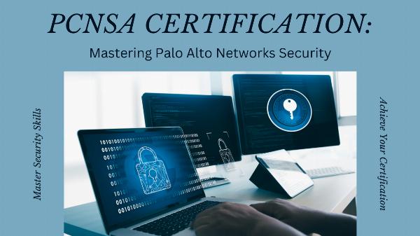 PCNSA Certification: The Path to Becoming a Palo Alto Networks Security Expert