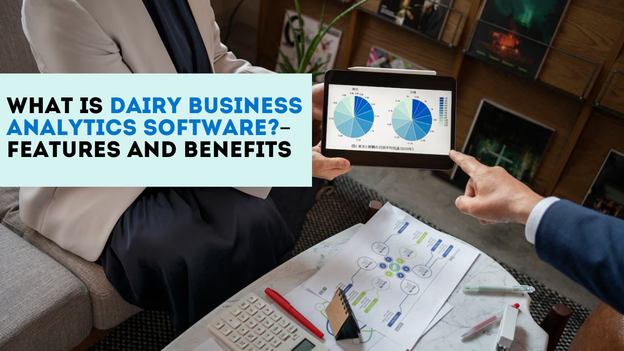 What is Dairy Business Analytics Software?– Features and Benefits