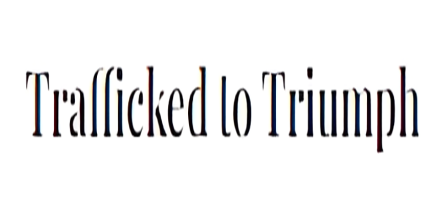 Trafficked to Triumph: Redefining Survival, Redefining Success