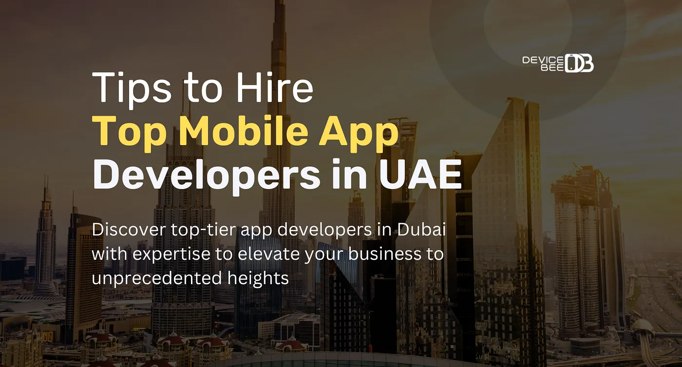 Tips to Hire Top Mobile App Developers in UAE — Divice Bee