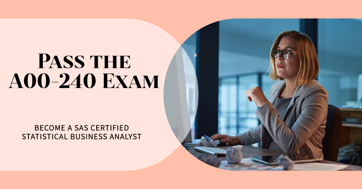 Get Certified in SAS Statistical Business Analysis: Ace the A00-240 for Professional Growth