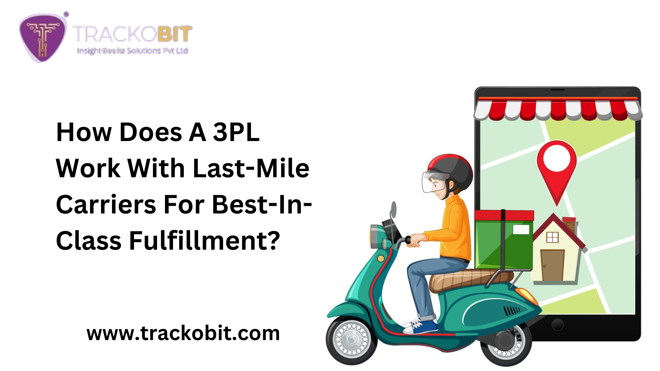 How Does A 3PL Work With Last-Mile Carriers For Best-In-Class Fulfillment?