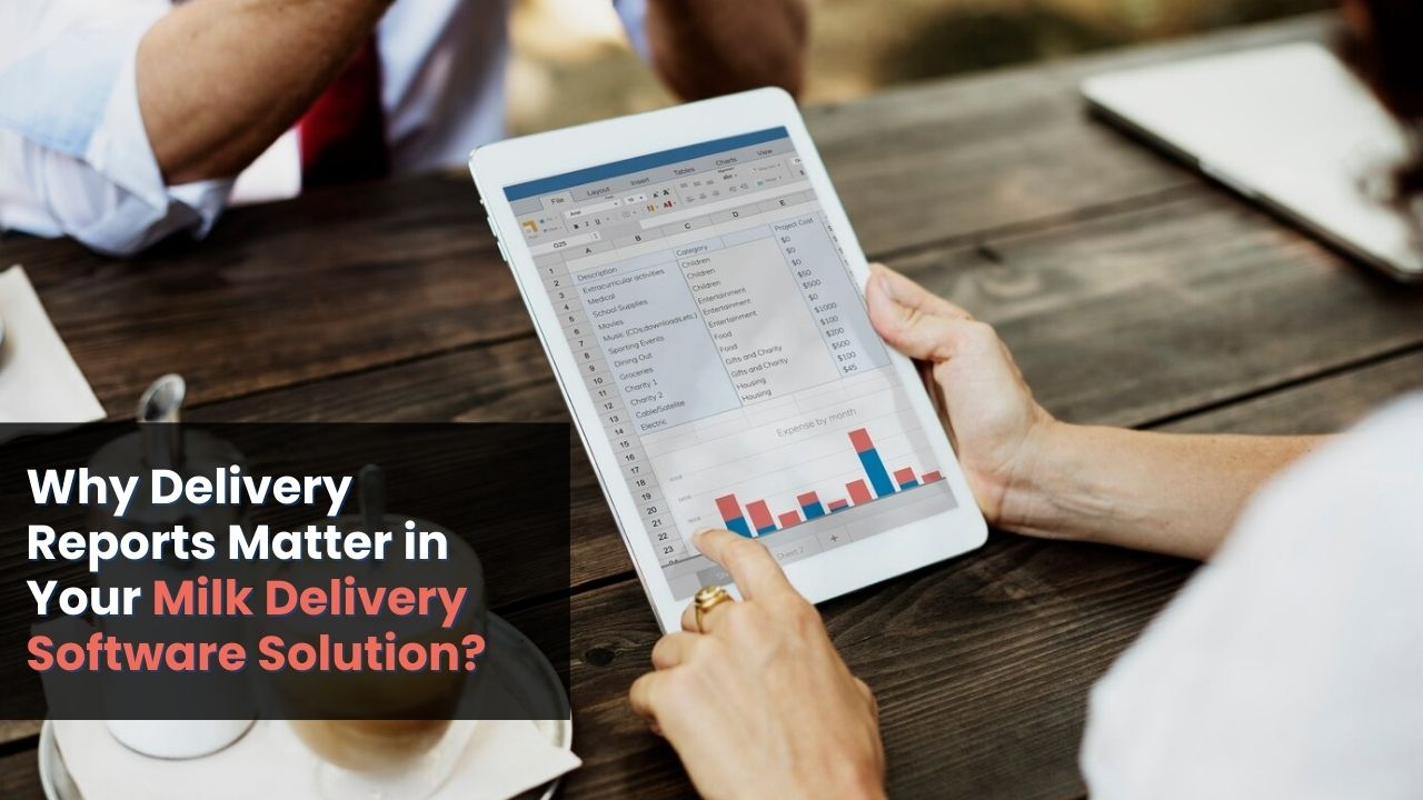 Why Delivery Reports Matter in Your Milk Delivery Software Solution?