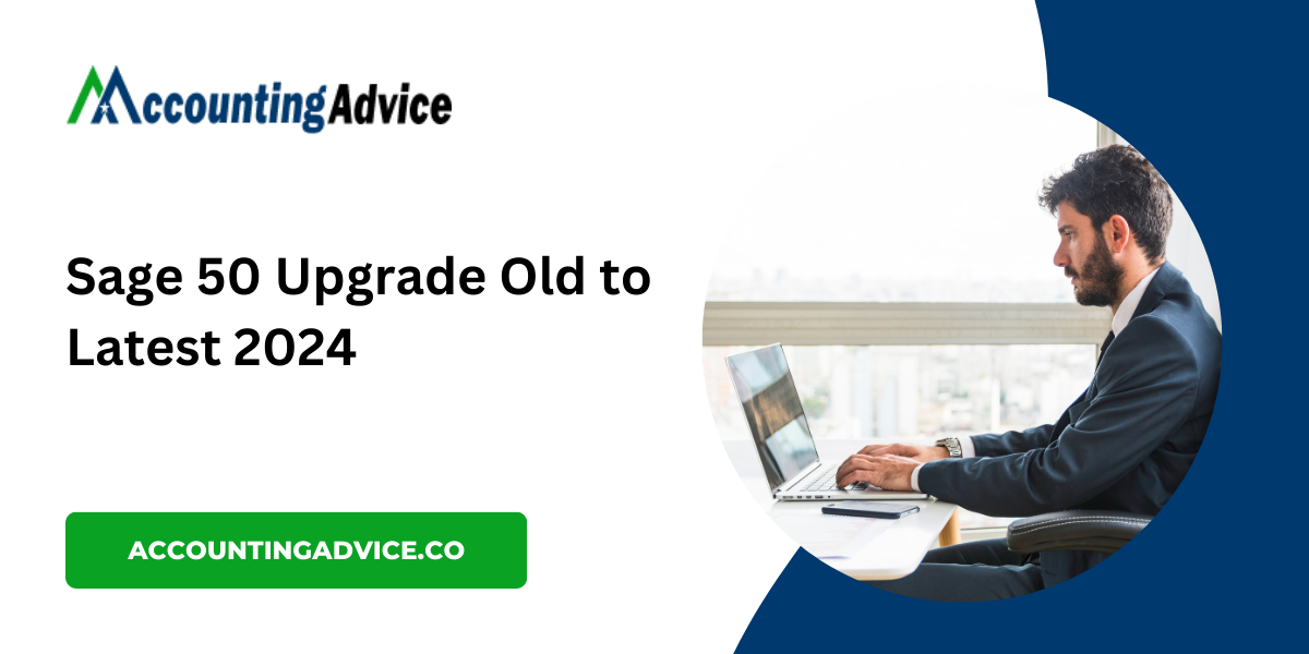 How to Upgrade Sage 50 from an Older Version to the Latest 2024 Version