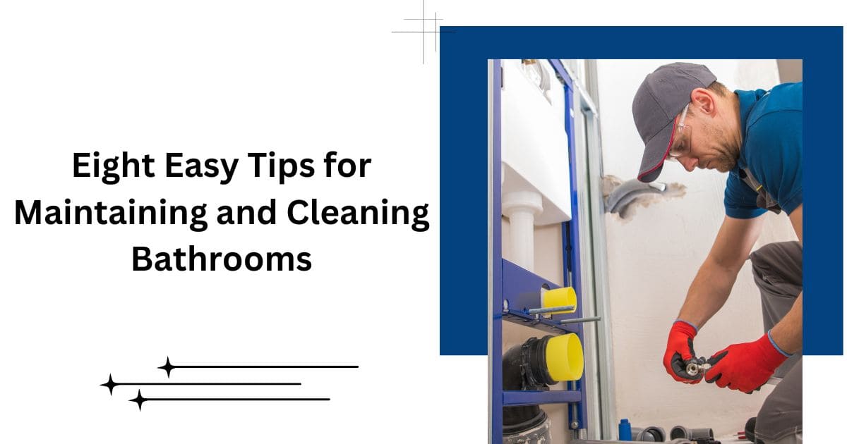 Eight Easy Tips for Maintaining and Cleaning Bathrooms