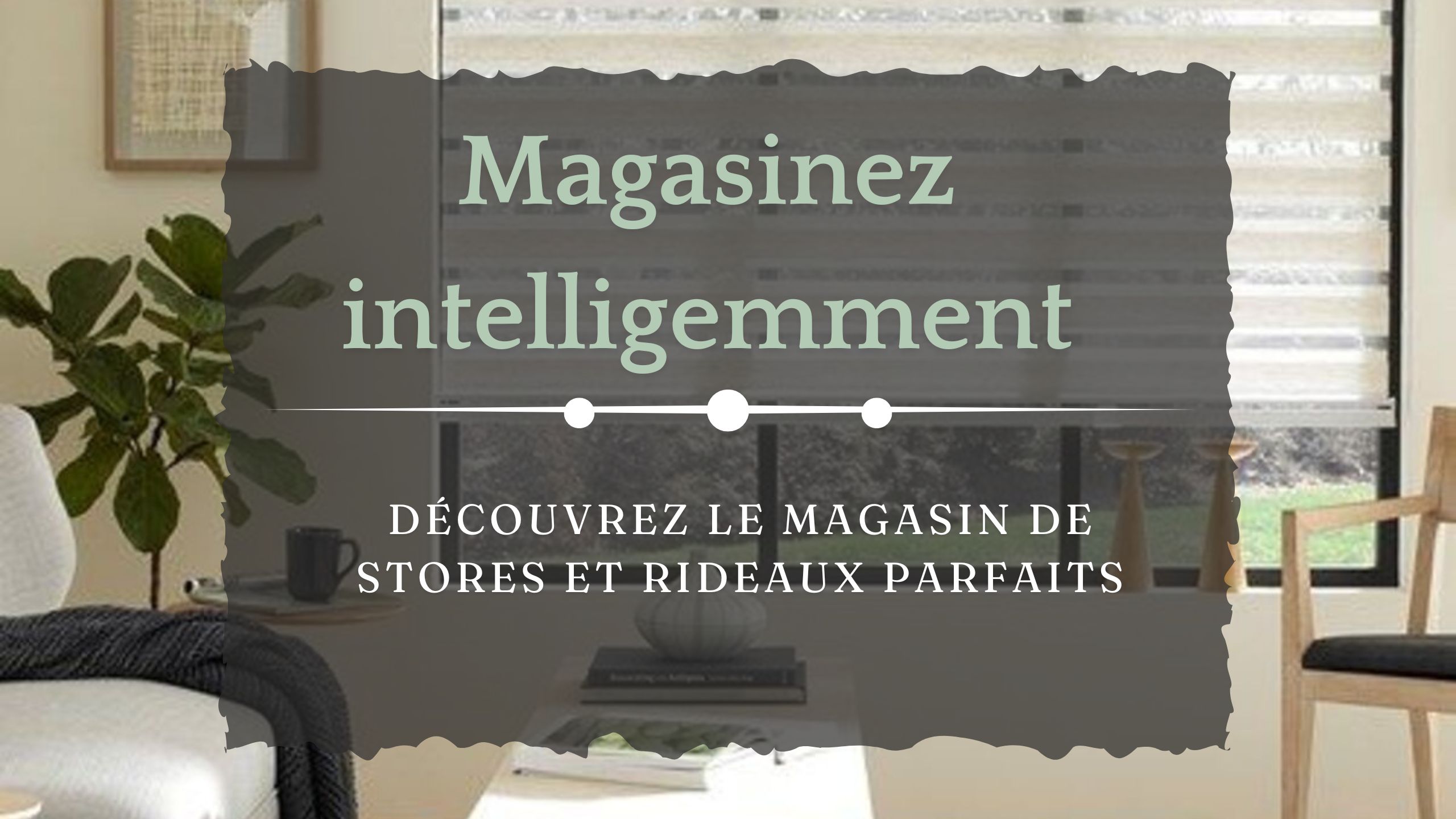 Magasinez intelligemment : Découvrez le magasin de stores et rideaux parfaits