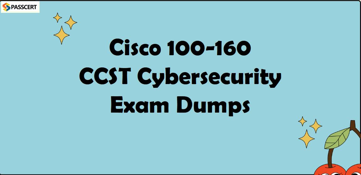 How to Prepare for Cisco 100-160 CCST Cybersecurity Exam?