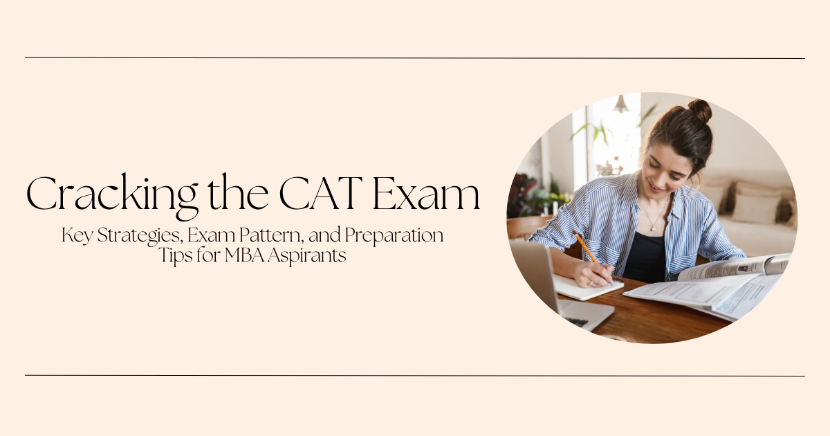 Cracking the CAT Exam: Key Strategies, Exam Pattern, and Preparation Tips for MBA Aspirants