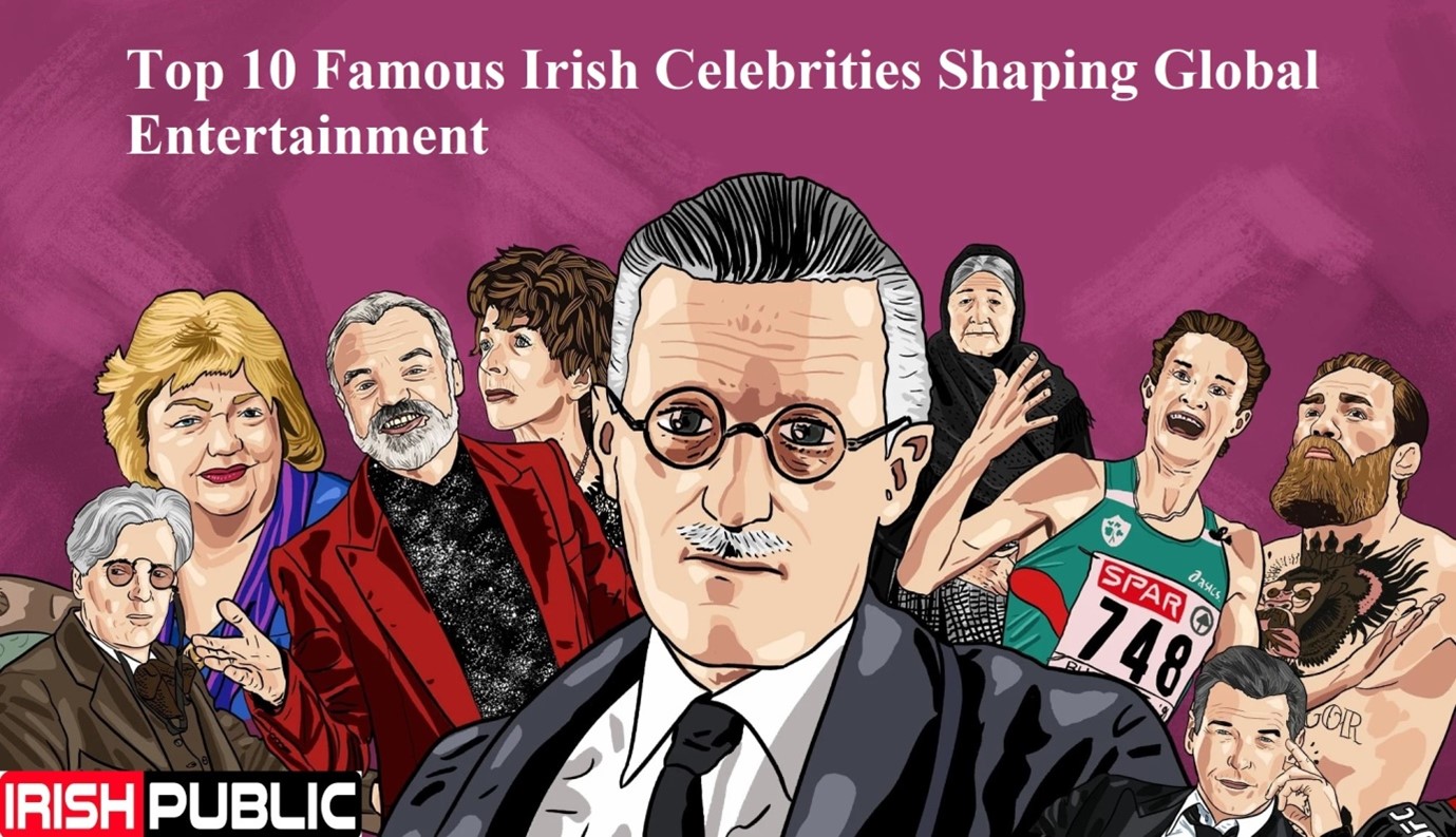 Ireland's Brightest Stars: Top 10 Famous Irish Celebrities Shaping Global Entertainment