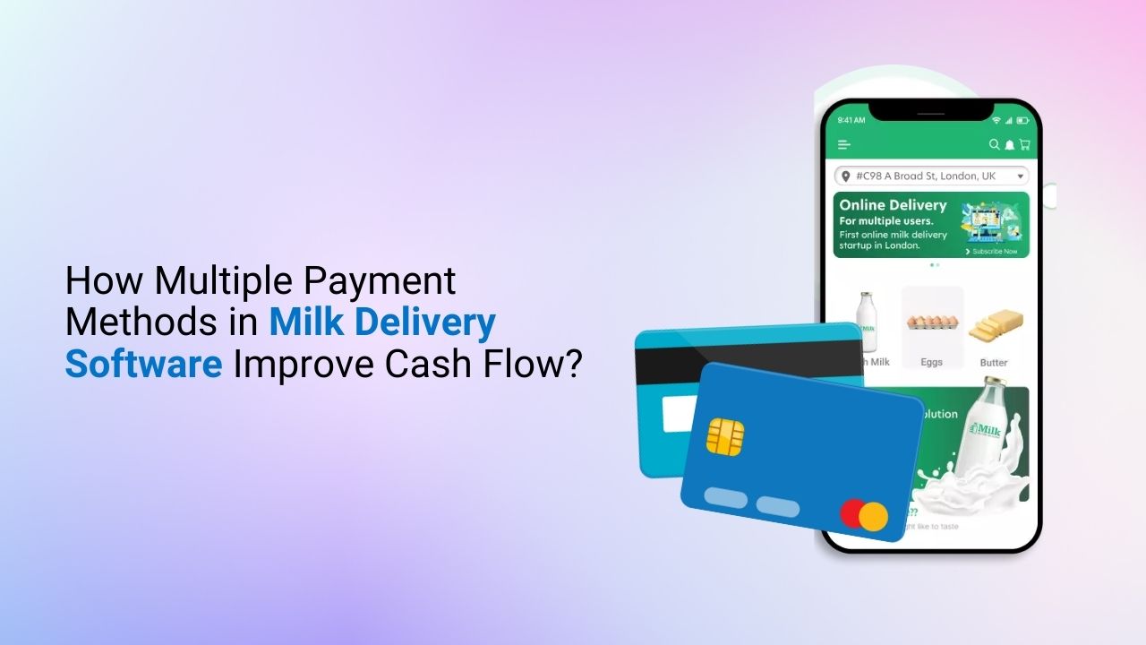 How Multiple Payment Methods in Milk Delivery Software Improve Cash Flow?