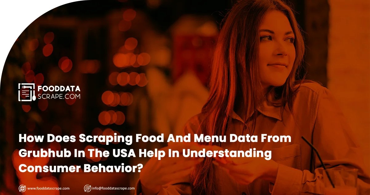 How Does Scraping Food and Menu Data from Grubhub in the USA Help in Understanding Consumer Behavior?