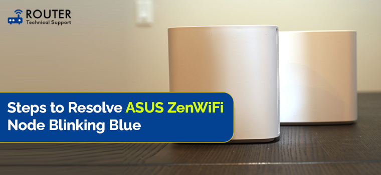 Steps to Resolve ASUS ZenWiFi Node Blinking Blue