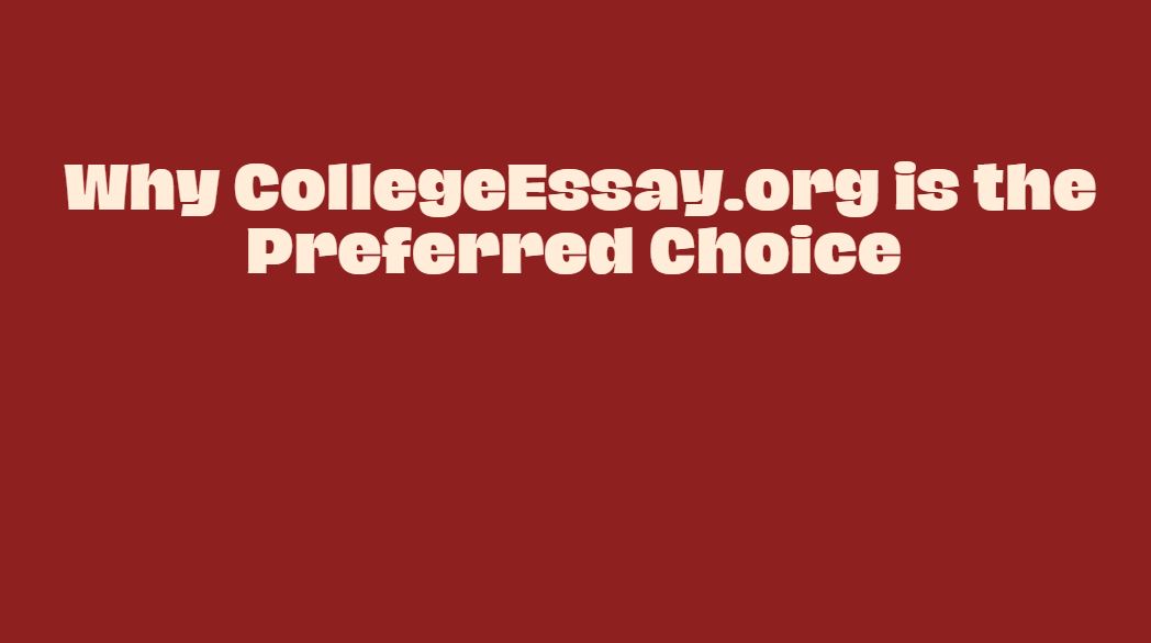 Why CollegeEssay.org is the Preferred Choice for College Application Essays over EssayPro
