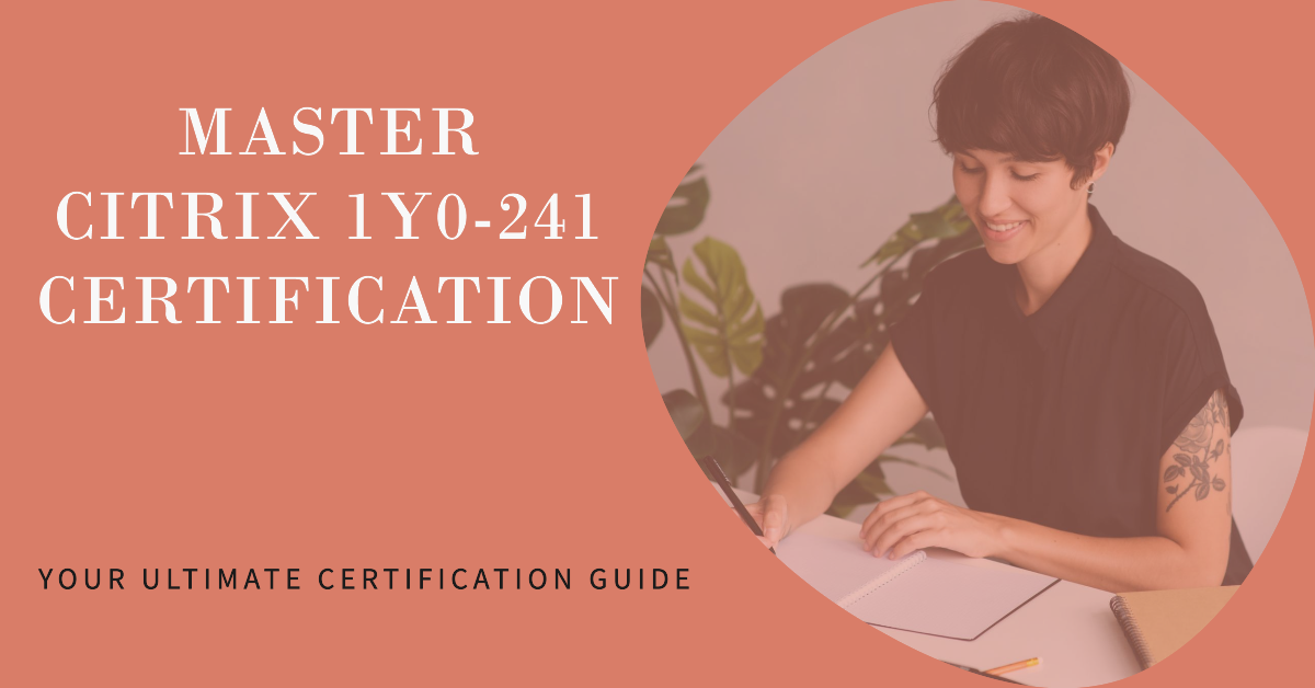 Citrix 1Y0-241 Exam Guide: Key Topics & Tips