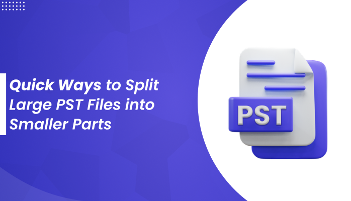 Quick Ways to Split Large PST Files into Smaller Parts