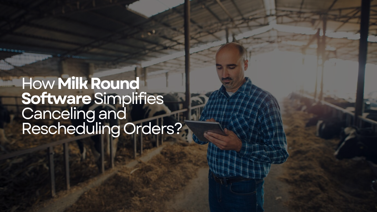 How Milk Round Software Simplifies Canceling and Rescheduling Orders
