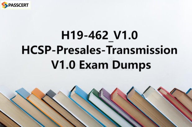 Tips To Prepare for H19-462_V1.0 HCSP-Presales-Transmission V1.0 Exam