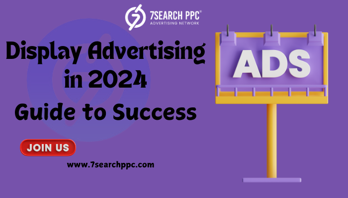 Display Advertising in 2024: A Complete Guide to Success