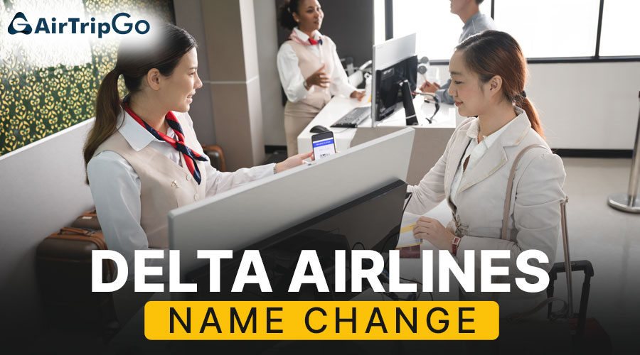 Delta Airlines Name Change Policy | Rules and Costs Explained