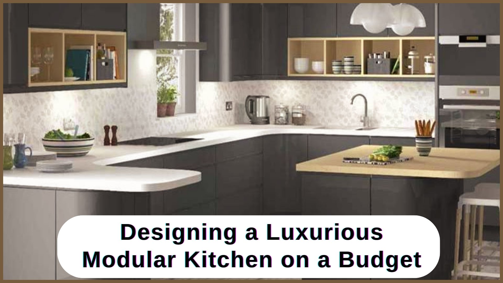 Design a Luxurious Modular Kitchen on a Budget