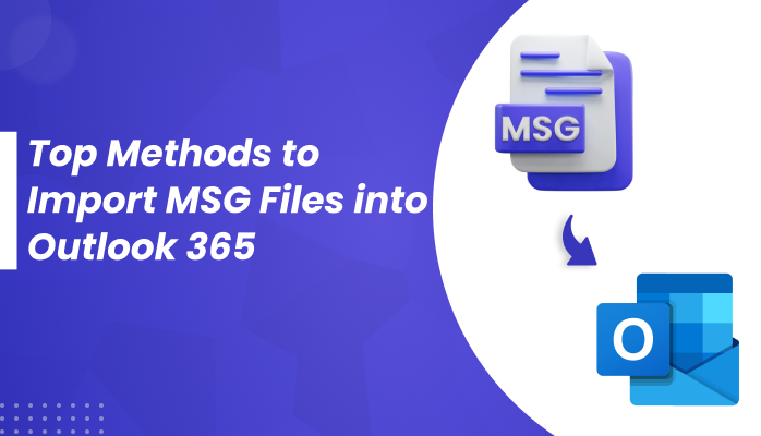 Top Methods to Import MSG Files into Outlook 365