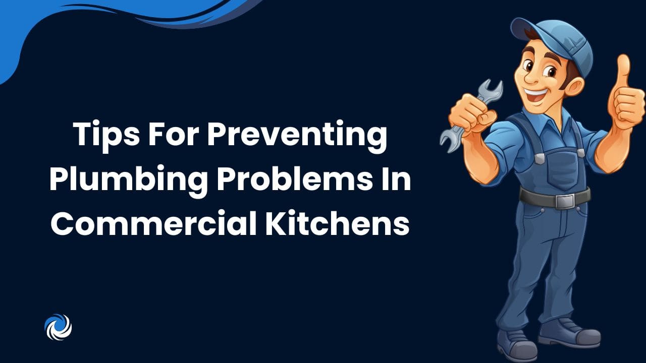 Tips For Preventing Plumbing Problems In Commercial Kitchens