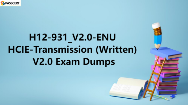 Tips To Prepare for H12-931_V2.0-ENU HCIE-Transmission (Written) V2.0 Exam