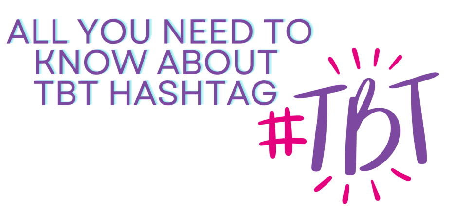 All You Need to Know About TBT Hashtag
