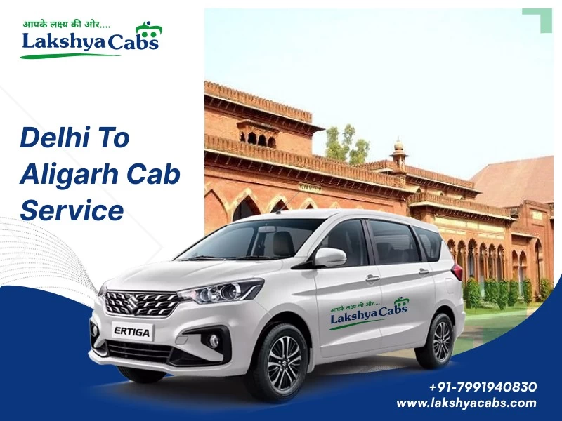 Book Your Reliable Delhi to Aligarh Cab with Lakshya Cab for a Comfortable Journey