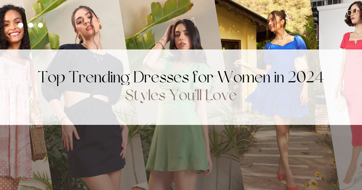 Top Trending Dresses for Women in 2024: Styles You’ll Love