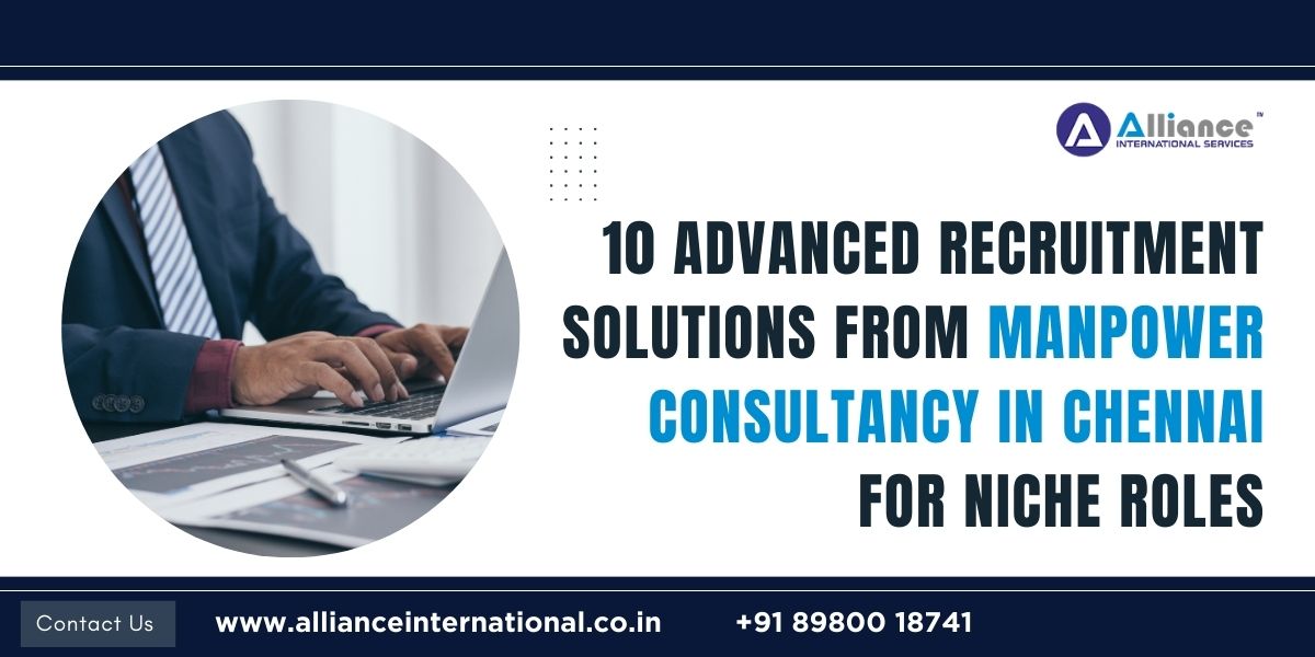 10 Advanced Recruitment Solutions from Manpower Consultancy in Chennai for Niche Roles