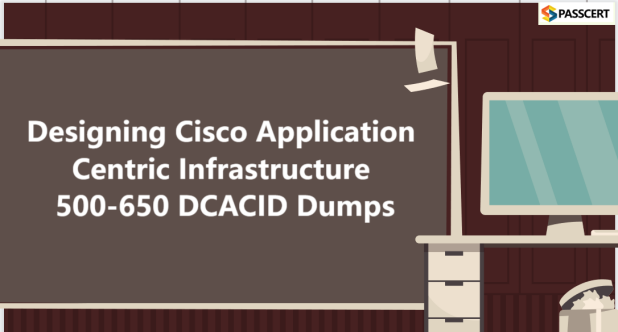 Tips to Prepare for Designing Cisco Application Centric Infrastructure 500-650 DCACID Exam