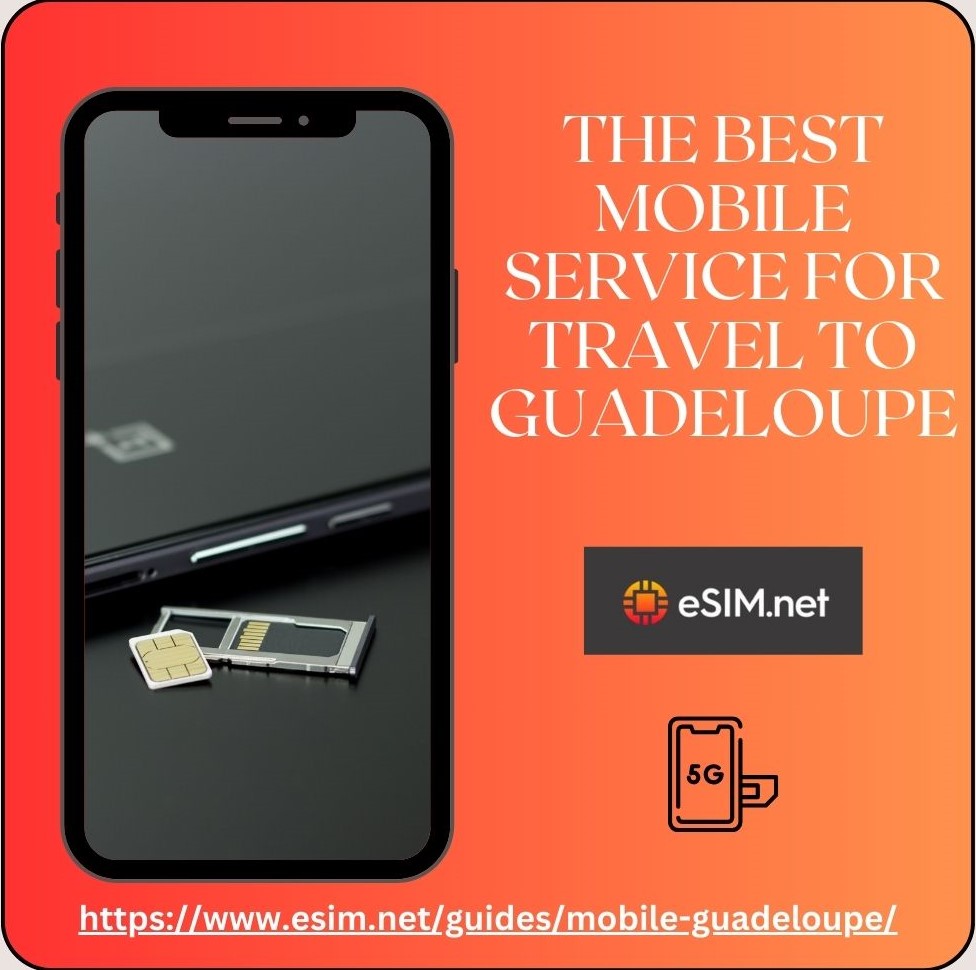 How eSIM Technology is Transforming Mobile Service for Travelers in Guadeloupe