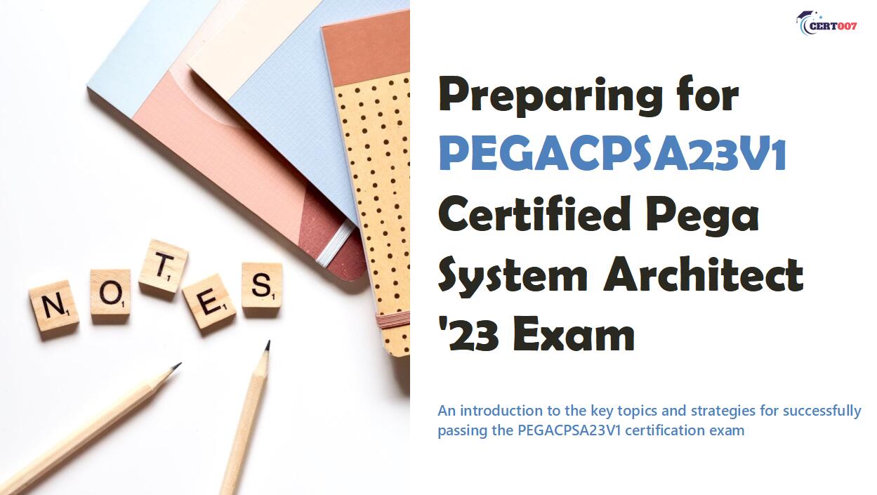Preparing for PEGACPSA23V1 Certified Pega System Architect Exam