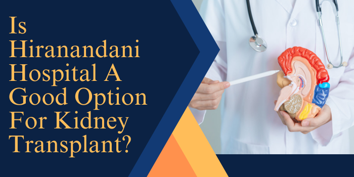Is Hiranandani Hospital A Good Option For Kidney Transplant?
