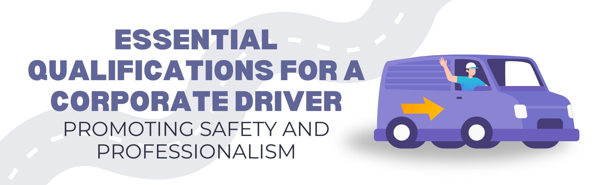 Essential Qualifications for a Corporate Driver : Promoting Safety and Professionalism