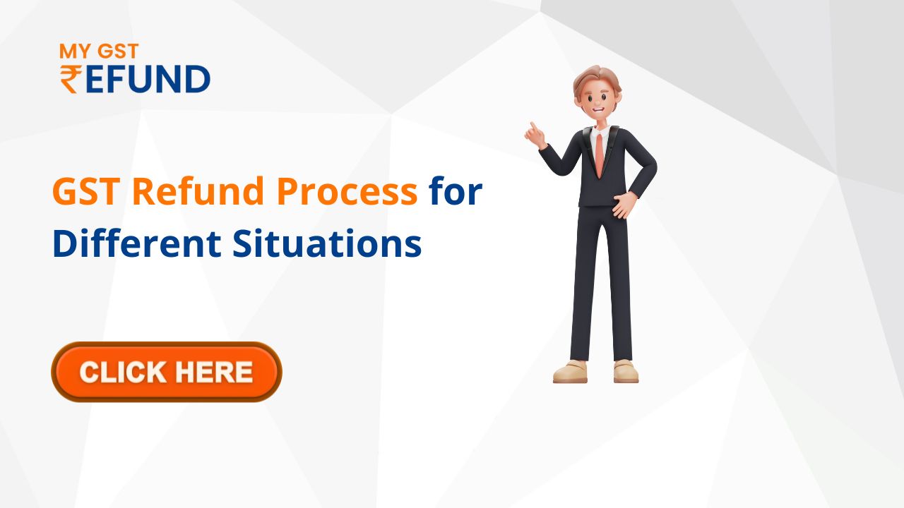 GST Refund Process for Different Situations