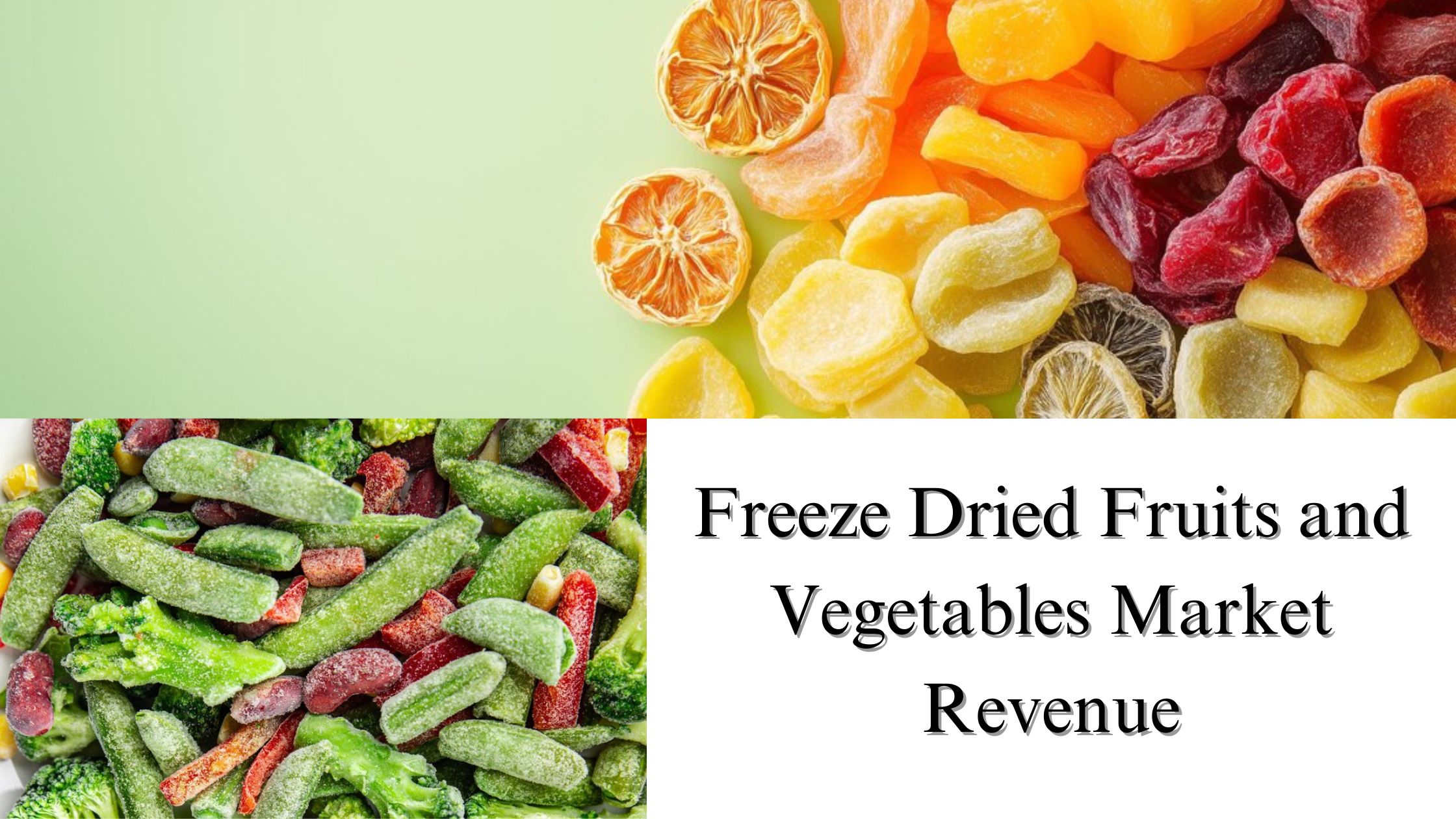 Freeze Dried Fruits and Vegetables Market Revenue, Size, Share, and Growth Trends by 2032
