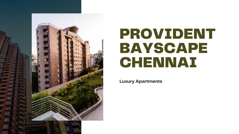 Provident Bayscape Chennai | Homes For A Luxury Living