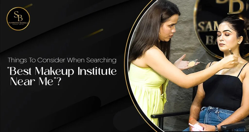 Things To Consider When Searching "Best Makeup Institute Near Me"