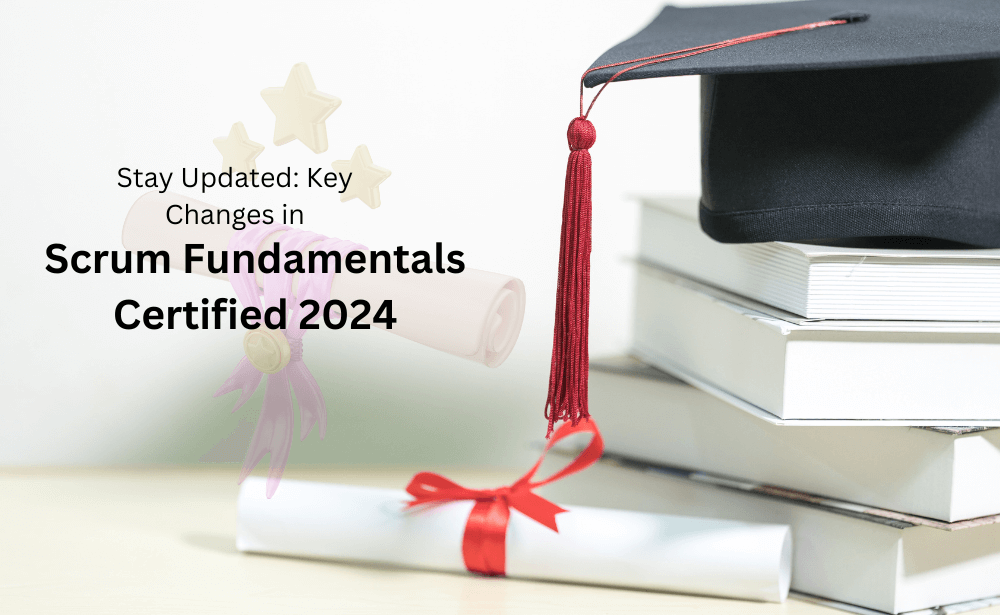 Scrum Fundamentals Certified in 2024: Latest Updates and What You Need to Know