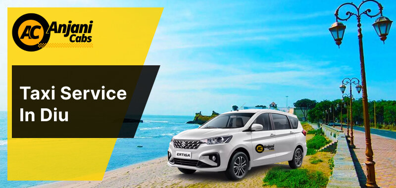 Anjani Cabs – Reliable Taxi Service in Diu for All Your Travel Needs