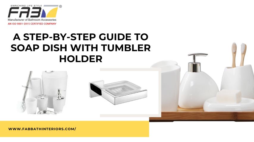 A Step-by-Step Guide to Soap Dish with Tumbler Holder