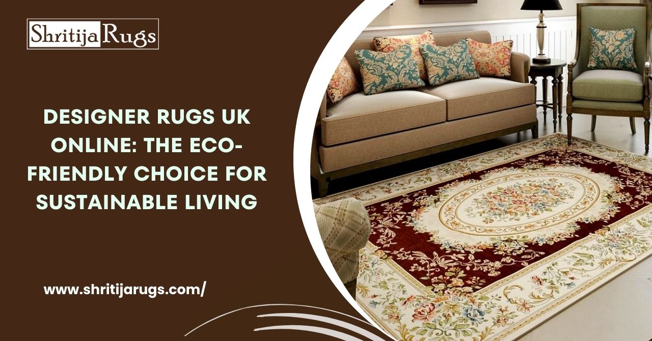 Designer Rugs UK Online: The Eco-Friendly Choice for Sustainable Living