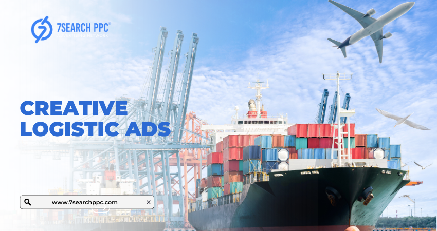 Creative Logistic Ads to Drive Engagement and Conversions