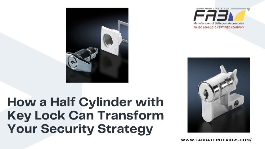 How a Half Cylinder with Key Lock Can Transform Your Security Strategy
