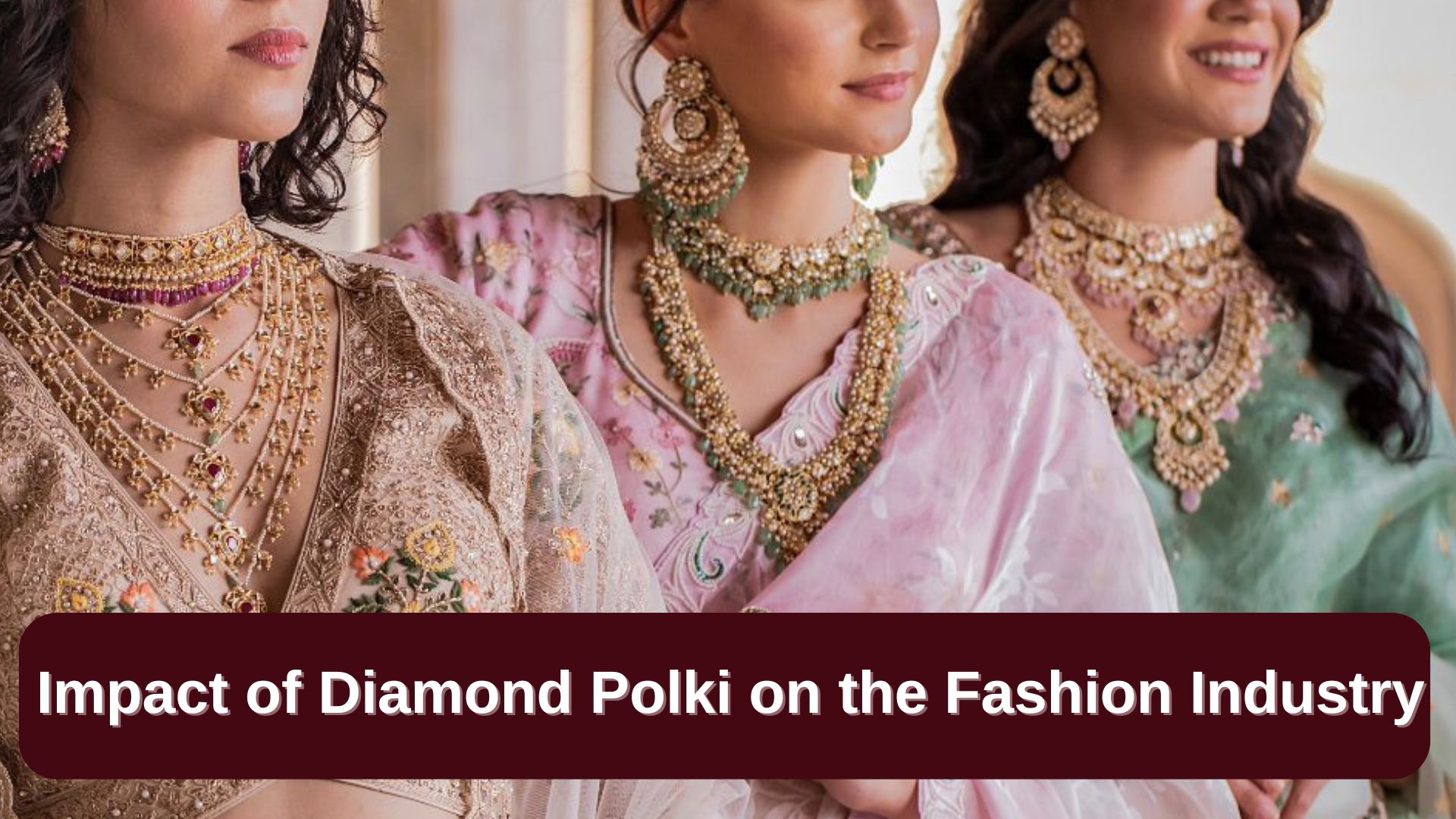 Impact of Diamond Polki on the Fashion Industry