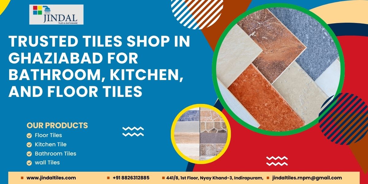 Trusted Tiles Shop in Ghaziabad for Bathroom, Kitchen, and Floor Tiles