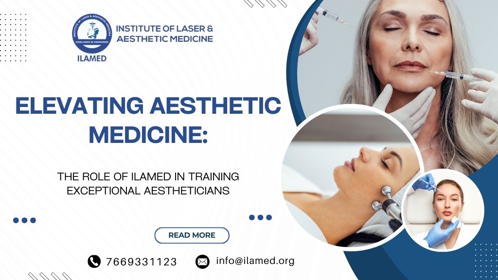 Elevating Aesthetic Medicine: The Role of ILAMED in Training Exceptional Aestheticians