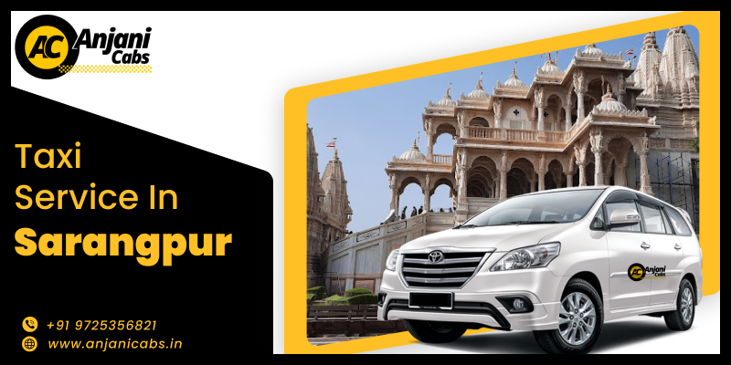 Experiencing the Comfort and Convenience of Taxi Service in Sarangpur with Anjani Cabs